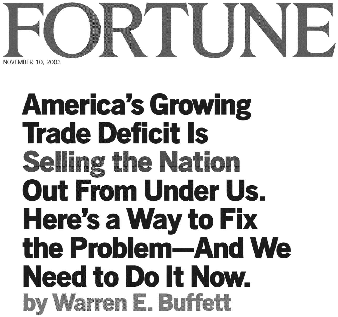 Fortune on 2003-11-10: America’s Growing Trade Deficit Is Selling the Nation Out From Under Us. Here’s a Way to Fix the Problem—And We Need to Do It Now. by Warren E. Buffett